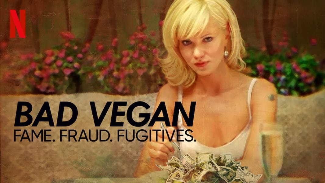 Bad Vegan: Fame. Fraud. Fugitives.